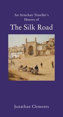 An Armchair Traveller's History of the Silk Road (Hardback)