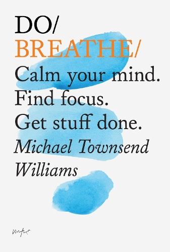 Do Breathe: Calm Your Mind. Find Focus. Get Stuff Done (Paperback)