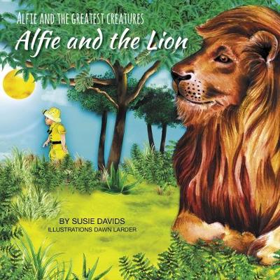 Alfie and the Greatest Creatures: Alfie and the Lion - Alfie and the Greatest Creatures 5 (Paperback)