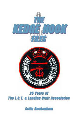 The Kedge Hook Files: Twenty Five Years of the L.S.T and Landing Craft Association (Paperback)