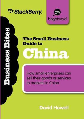 The Small Business Guide to China: How small enterprises can sell their goods or services to markets in China - Business Bitesize (Paperback)