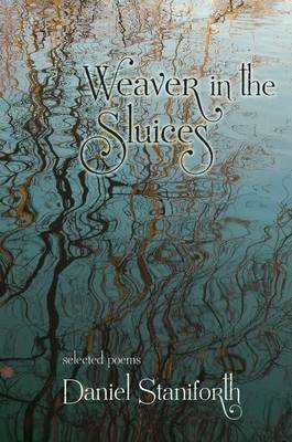 Weaver in the Sluices: Selected Poems (Paperback)
