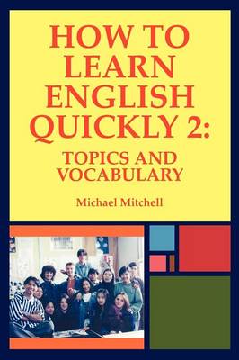 How to Learn English Quickly 2: Topics and Vocabulary (Paperback)