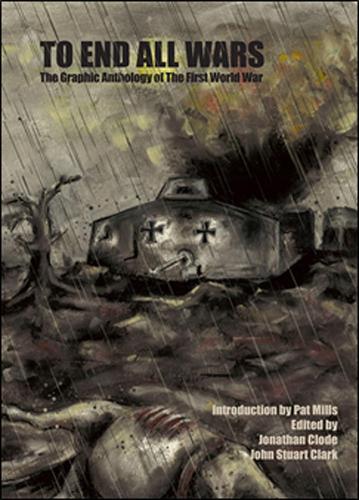 To End All Wars: The Graphic Anthology of The Great War (Hardback)