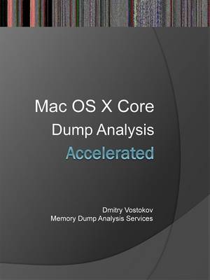 Accelerated Mac OS X Core Dump Analysis: Training Course Transcript and GDB Practice Exercises (Paperback)