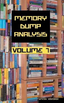 Memory Dump Analysis Anthology: Volume 7 (Hardback)