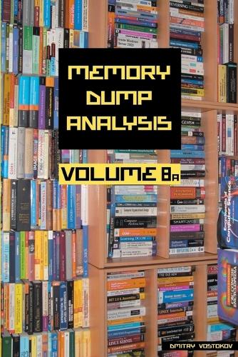 Memory Dump Analysis Anthology: Volume 8a (Paperback)