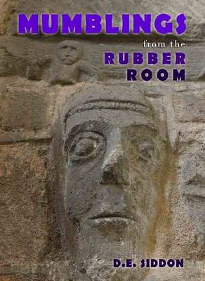 Mumblings from the Rubber Room: Being the Arrant Nonsense of D.E. Siddon (Paperback)