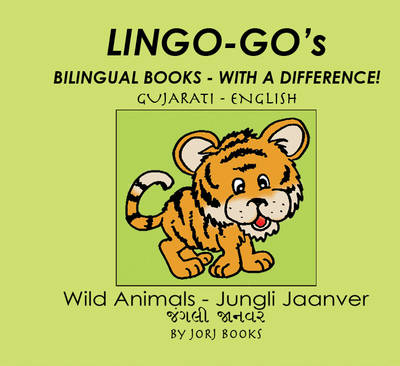 Lingo-go's Bilingual Books: Gujarati - English: Wild Animals - Lingo-go's: Bilingual Books - with a Difference (Spiral bound)