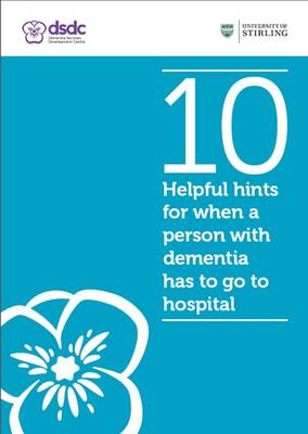 10 Helpful Hints for When a Person with Dementia Has to Go to Hospital (Paperback)