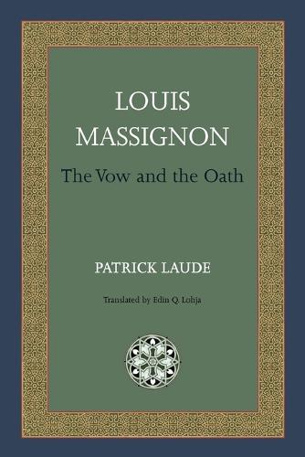 Louis Massignon: The Vow and the Oath - Matheson Monographs (Paperback)