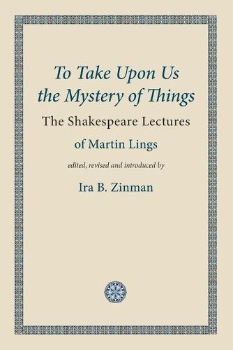 To Take Upon Us the Mystery of Things: The Shakespeare Lectures - Words of Wisdom 2 (Paperback)