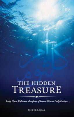 The Hidden Treasure: Lady Umm Kulthum, Daughter of Imam Ali and Lady Fatima (Paperback)