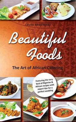Beautiful Foods: The Art of African Catering (Hardback)