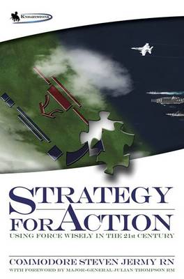 Strategy for Action: Using Force Wisely in the 21st Century (Paperback)