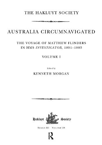 Australia Circumnavigated. The Voyage of Matthew Flinders in HMS Investigator, 1801-1803 / Volume I: The Voyage of Matthew Flinders in HMS Investigator, 1801-1803. Volume I - Hakluyt Society, Third Series (Hardback)