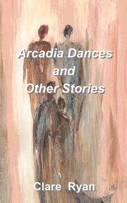 Arcadia Dances and Other Stories (Paperback)
