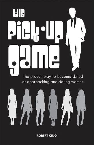 The Pick-up Game: The Proven Way to Become Skilled at Approaching and Dating Women (Paperback)