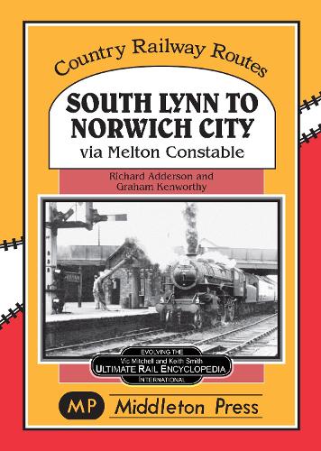 South Lynn to Norwich City: Via Melton Constable - Country Railway Routes (Hardback)