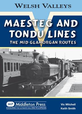 Maesteg and Tondu Lines: The Mid Glamorgan Routes - Welsh Valleys (Hardback)