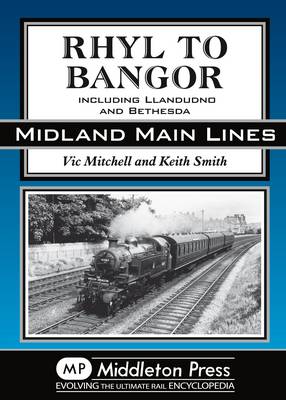 Rhyl to Bangor: Including Llandudno and Bethesda - Midland Main Lines (Hardback)