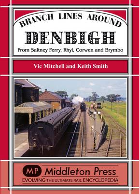 Branch Lines Around Denbigh: From Saltney Ferry, Rhyl, Corwen and Brymbo - Branch Lines (Hardback)