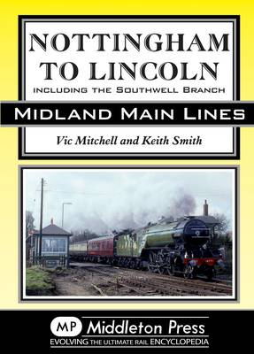 Nottingham to Lincoln: Including the Southwell Branch - Midland Main Line (Hardback)