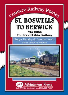 St Boswells to Berwick: Via Duns the Berswickshire Railway - Country Railway Routes (Hardback)