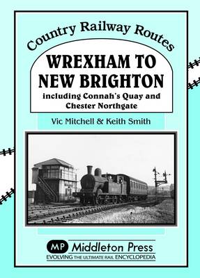 Wrexham to New Brighton: Including Connah's Quay and Chester Northgate - Country Railway Routes (Hardback)