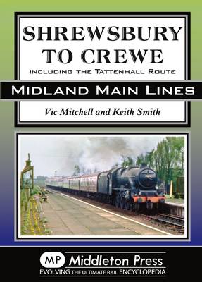 Shrewsbury to Crewe: Including the Tattenhall Route - Midland Main Lines (Hardback)