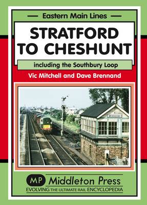 Stratford to Cheshunt: Including the Southbury Loop - Eastern Main Lines (Hardback)