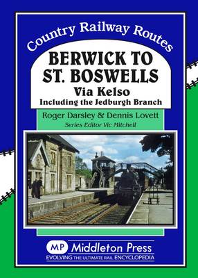 Berwick to St. Boswells: Via Kelso Including the Jedburgh Branch - Country Railway Routes (Hardback)