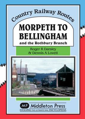 Morpeth to Bellingham: And the Rothbury Branch - Country Railway Routes (Hardback)