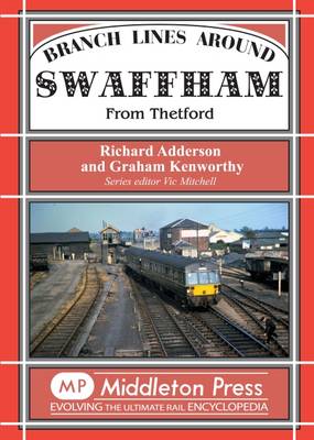 Branch Lines Around Swaffham: From Thetford - Branch Line (Hardback)