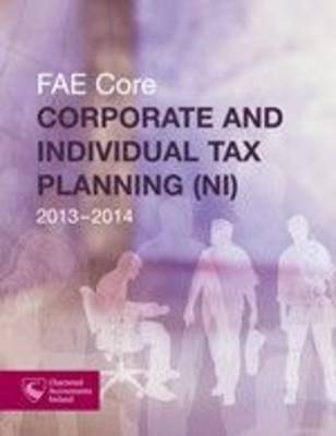 Corporate and Individual Tax Planning (NI) 2013-2014: FAE Core (Paperback)