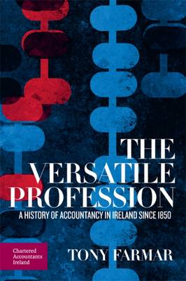 The Versatile Profession: A History of Accountancy in Ireland Since 1850 (Hardback)
