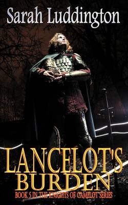 Lancelot's Burden - The Knights Of Camelot Book 5 (Paperback)