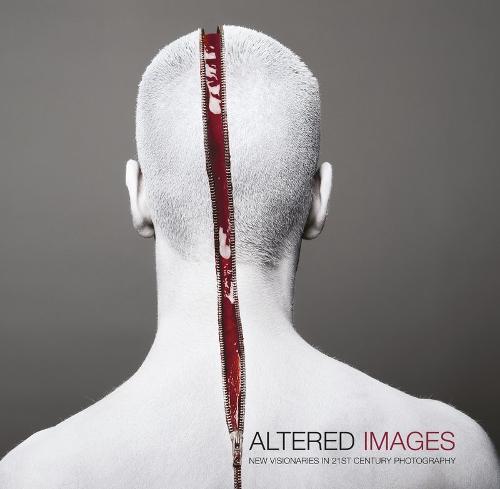 Altered Images: New Visionaries in 21st Century Photography (Hardback)