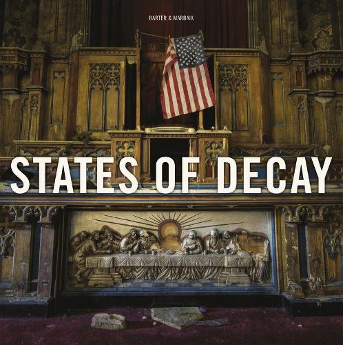 States of Decay: Urbex New York & Americas Forgotten North East (Hardback)