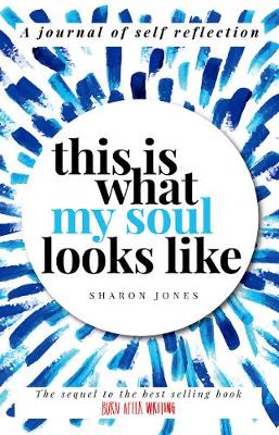 This is What My Soul Looks Like: The Burn After Writing Sequel. A Journal of Self Reflection. - Burn After Writing 2 (Paperback)