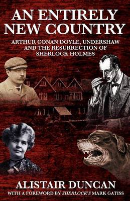 An Entirely New Country - Arthur Conan Doyle, Undershaw and the Resurrection of Sherlock Holmes (Paperback)