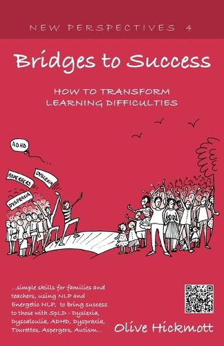 Bridges to Success: Keys to Transforming Learning Difficulties; Simple Skills for Families and Teachers to Bring Success to Those with Dyslexia, Dyscalculia, ADHD, Dyspraxia, Tourettes Syndrome, Asper (Paperback)