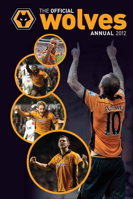 Official Wolverhampton Wanderers FC Annual 2012 (Hardback)