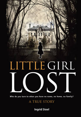 Little Girl Lost: Who Do You Turn to When You Have No Name, No Home, No Family? (Paperback)