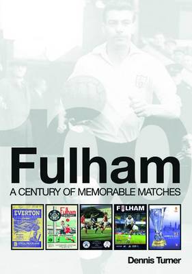 Fulham: a Century of Memorable Matches (Hardback)