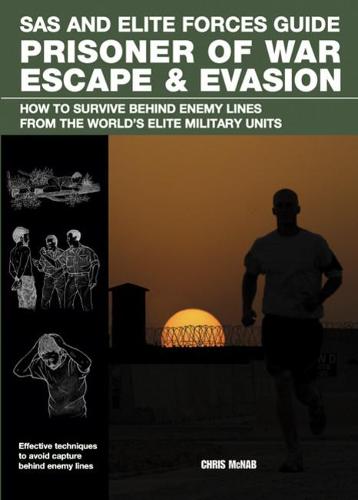 Prisoner of War Escape & Evasion: How to Survive Behind Enemy Lines from the World's Elite Military Units (Paperback)