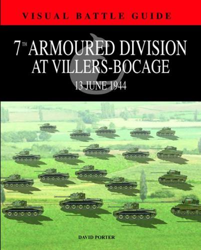 7th Armoured Division at Villers-Bocage: 13 June 1944 - Visual Battle Guides (Hardback)