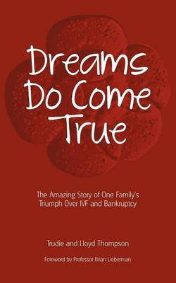 Dreams Do Come True: The Amazing Story of One Family's Triumph Over IVF and Bankruptcy (Paperback)