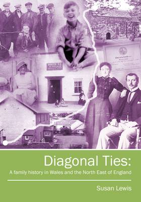 Diagonal Ties: A Family History in Wales and the North East of England (Paperback)