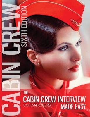 The Cabin Crew Interview Made Easy (Hardcover): Everything You Need to Know about Being Successful at a Flight Attendant Interview (Hardback)